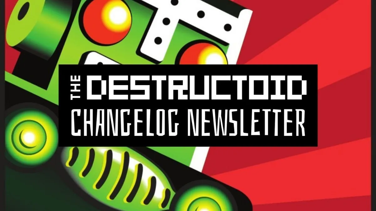 The Destructoid Changelog Newsletter makes it easier to survive your Friday