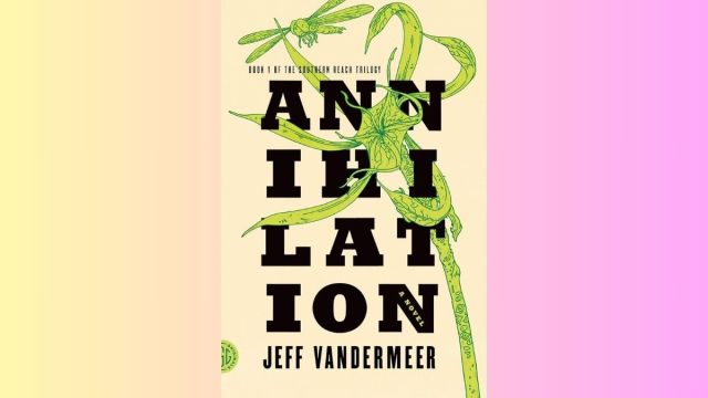 Annhialation - Jeff VanderMeer alien sci-fi novels