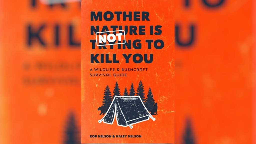 Mother Nature is Not Trying to Kill You by Rob and Haley Nelson
