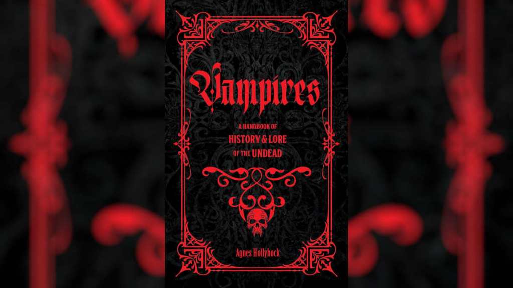 Vampires: A Handbook of History & Lore of the Undead by Agnes Hollyhock